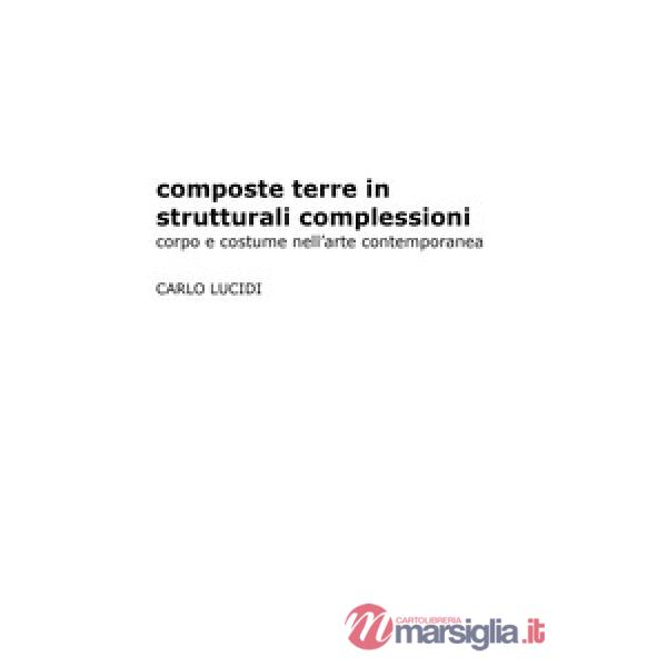 Composte terre in strutturali complessioni. Corpo e costume nell'arte contempora