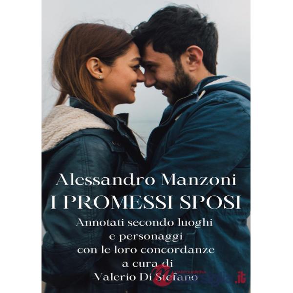 Promessi sposi. Annotati secondo luoghi e personaggi con le loro concordanze (I)
