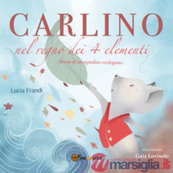 Carlino nel regno dei 4 elementi. Un topolino coraggioso contro l'inquinamento d