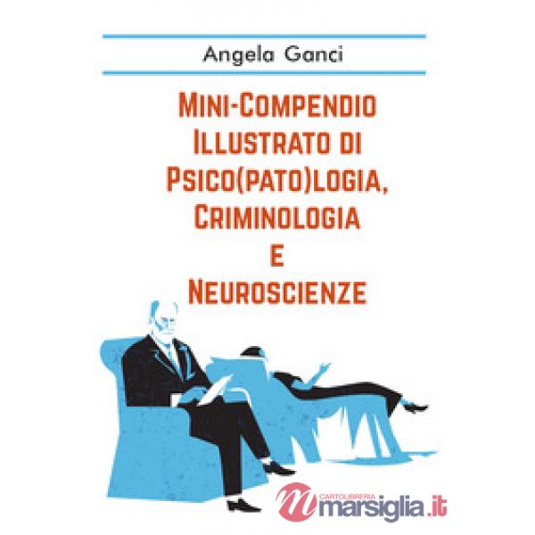 Mini-compendio illustrato di psico(pato)logia, criminologia e neuroscienze