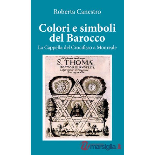 Colori e simboli del barocco. La cappella del Crocifisso a Monreale