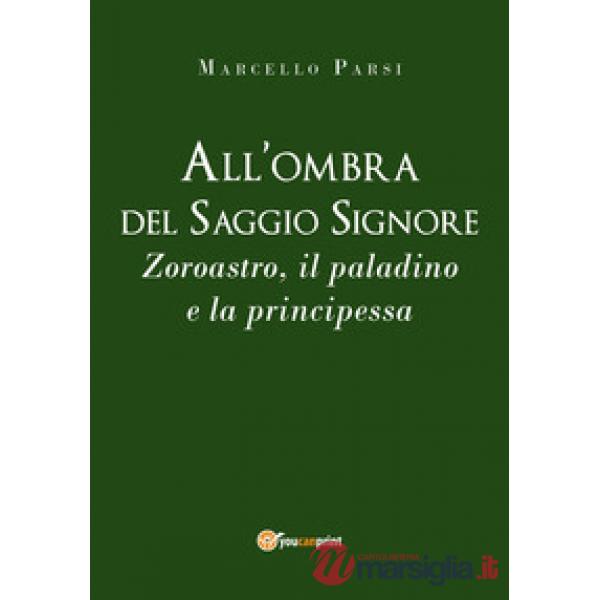 All'ombra del saggio signore. Zoroastro, il paladino e la principessa