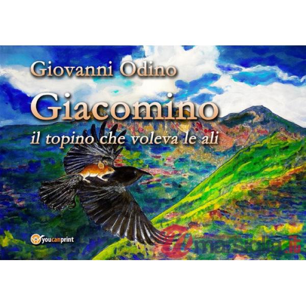 Giacomino, il topino che voleva le ali. Ediz. illustrata