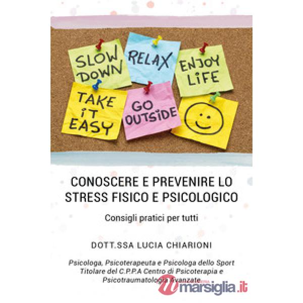Conoscere e prevenire lo stress fisico e psicologico. Consigli pratici per tutti