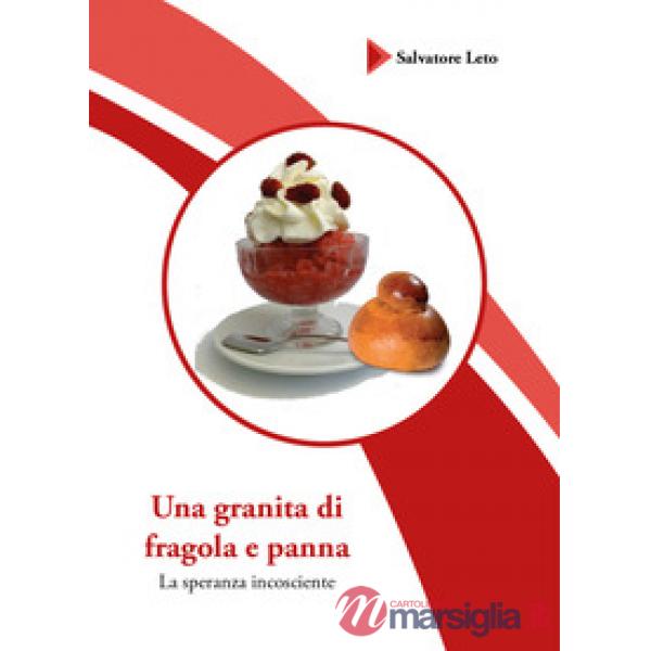 Granita di fragola e panna. La speranza incosciente (Una)