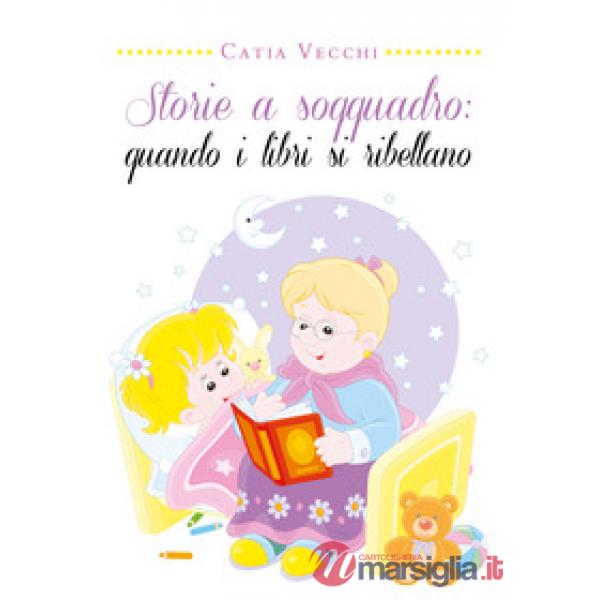 Storie a soqquadro: quando i libri si ribellano. Ediz. illustrata