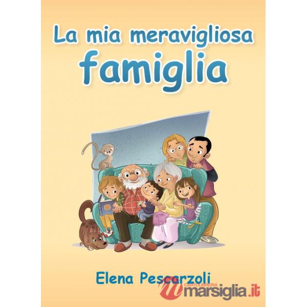 Mia meravigliosa famiglia. Ediz. illustrata (La)