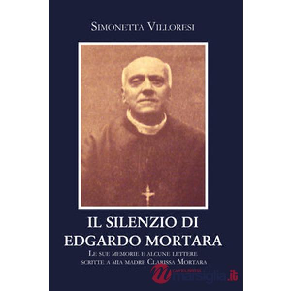 Silenzio di Edgardo Mortara. Le sue memorie e alcune lettere scritte a mia madre