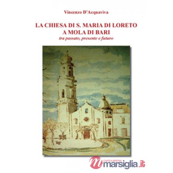Chiesa di S. Maria di Loreto a Mola di Bari tra passato, presente e futuro (La)