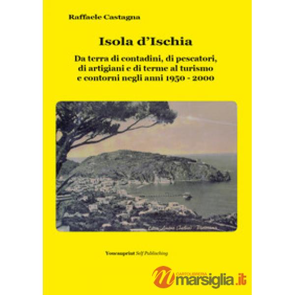 Isola d'Ischia. Da terra di contadini, di pescatori, di artigiani e di terme al 