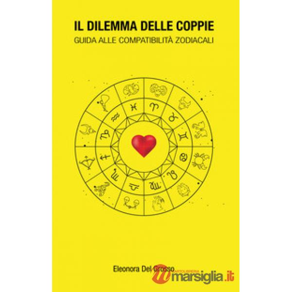 Dilemma delle coppie. Guida alle compatibilità zodiacali (Il)