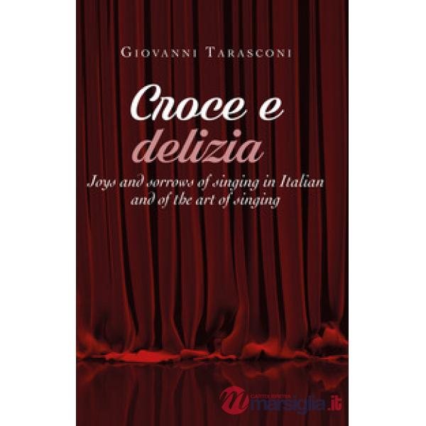 Croce e delizia. Joys and sorrows of singing in Italian and of the art of singin