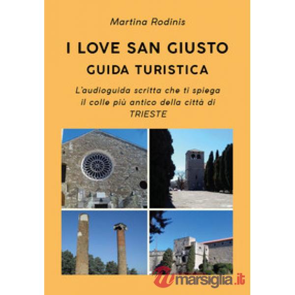 Love San Giusto. Guida turistica. L'audioguida scritta che ti spiega il colle pi