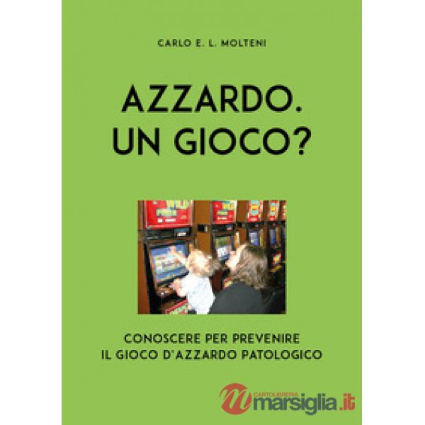 Azzardo. Un gioco? Conoscere per prevenire il gioco d'azzardo patologico