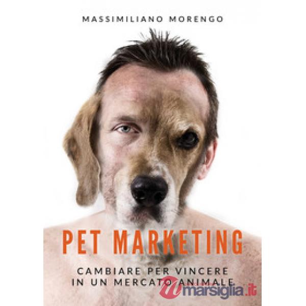 Pet marketing. Cambiare per vincere in un mercato animale