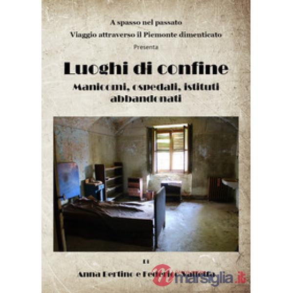 Luoghi di confine. Manicomi, ospedali, istituti abbandonati