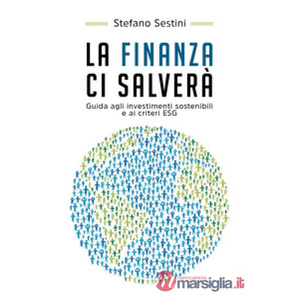 Finanza ci salverà. Guida agli investimenti sostenibili e ai criteri ESG (La)