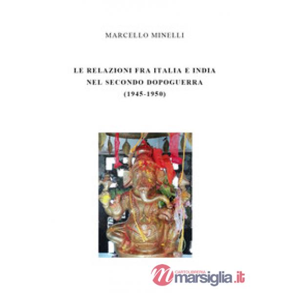 Relazioni fra Italia e India nel secondo dopoguerra (1945-1950) (Le)