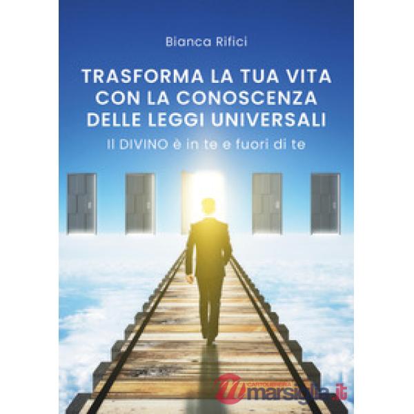Trasforma la tua vita con la conoscenza delle leggi universali