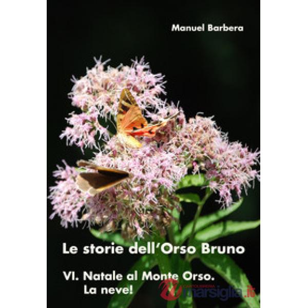Natale al Monte Orso. La neve! Le storie dell'orso bruno. Ediz. illustrata. Vol.