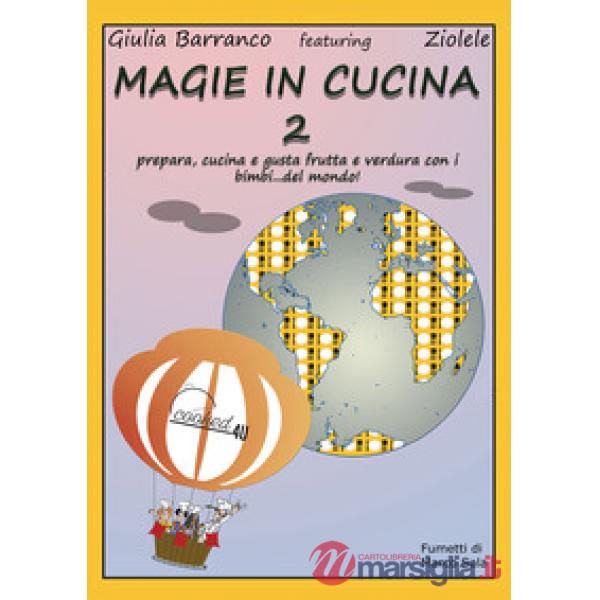 Magie in cucina. Prepara, cucina e gusta frutta e verdura con i bimbi del mondo.