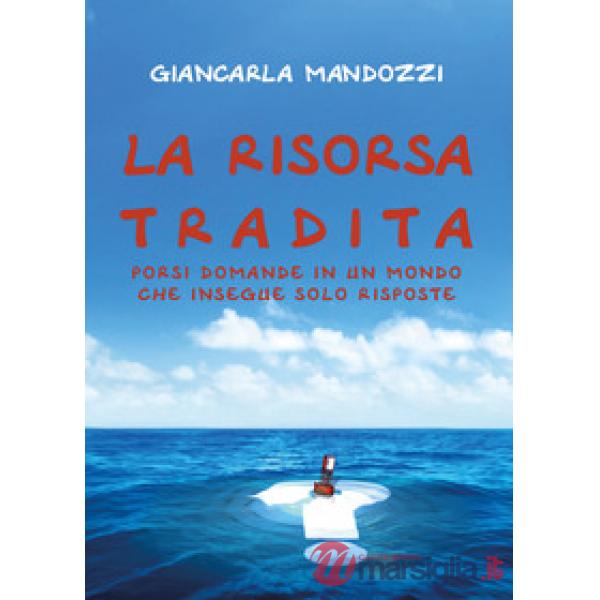 Risorsa tradita. Porsi domande in un mondo che insegue solo risposte (La)