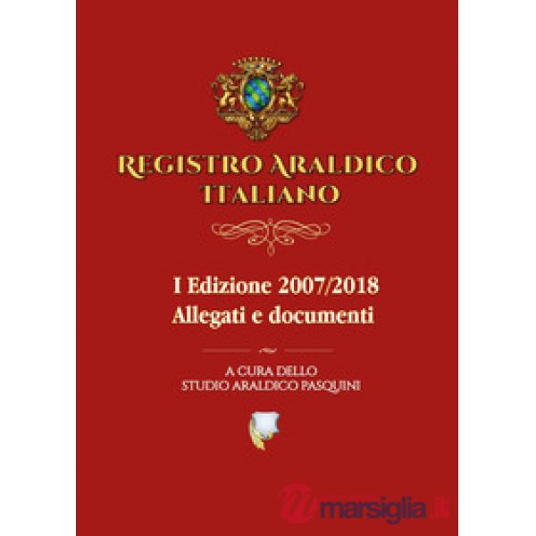 Registro araldico italiano. I Edizione 2007-2018. Vol. 2: Allegati e documenti