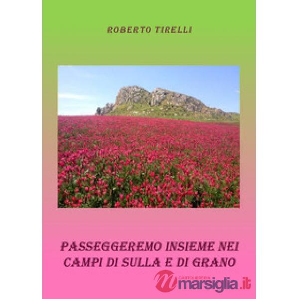 Passeggeremo insieme tra i campi di sulla e di grano