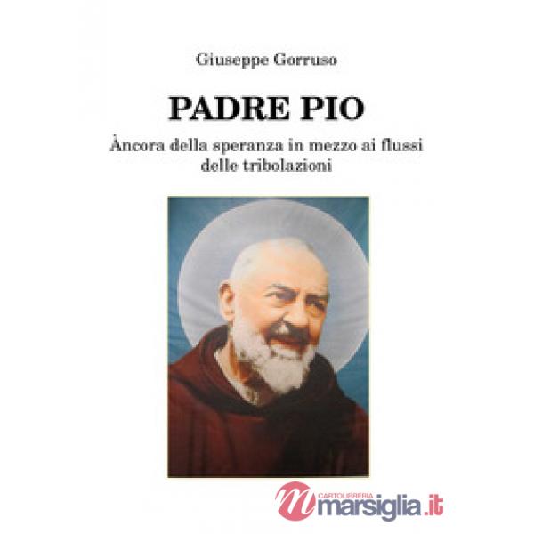 Padre Pio. Ancora della speranza in mezzo ai flussi delle tribolazioni