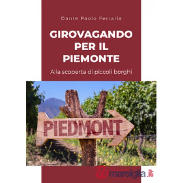 Girovagando per il Piemonte. Alla scoperta di piccoli borghi