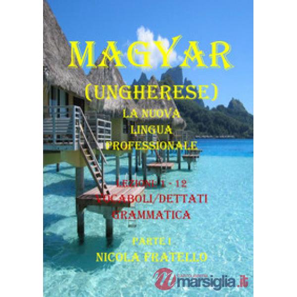 Magyar. La nuova lingua professionale. Vol. 1: Lezioni 1-12