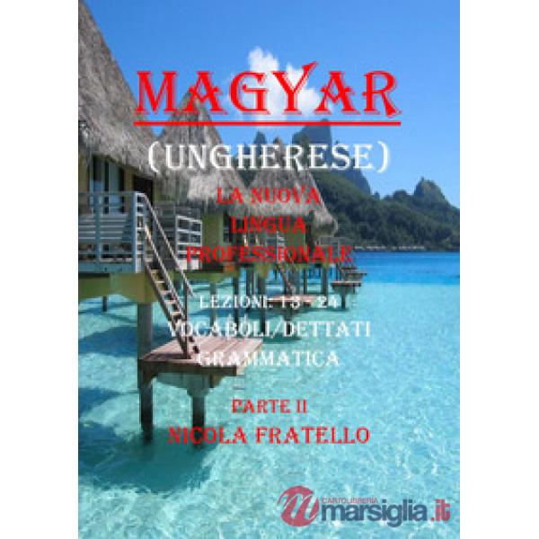 Magyar. La nuova lingua professionale. Vol. 2: Lezioni 13-24