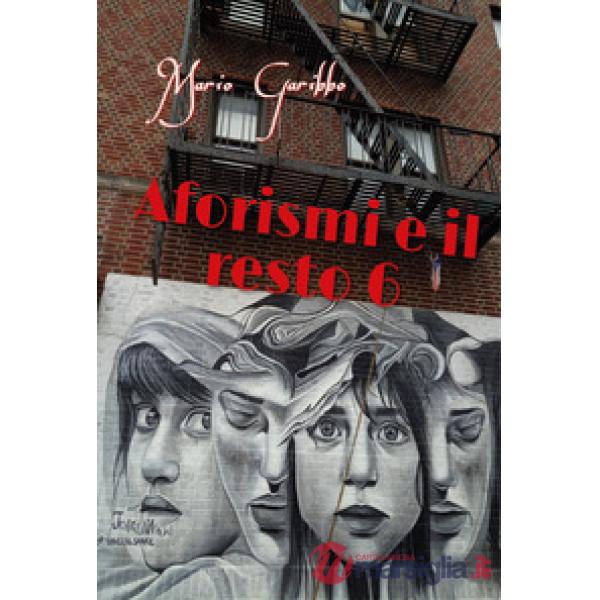 Aforismi e il resto. Vol. 6