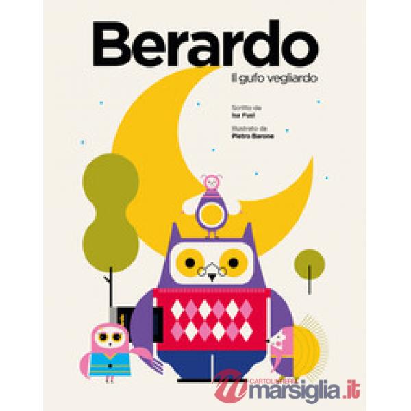 Berardo. Il gufo vegliardo. Ediz. illustrata