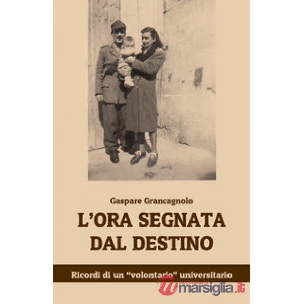 Ora segnata dal destino. Ricordi di un «volontario» universitario (L')