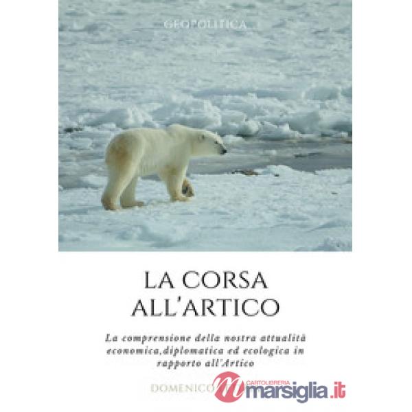 Corsa all'Artico. La comprensione della nostra attualità economica, diplomatica 