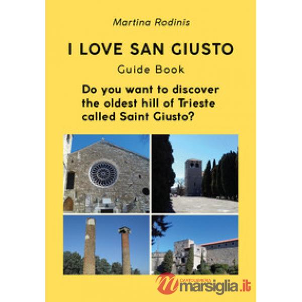 Love San Giusto. Guida turistica. L'audioguida scritta che ti spiega il colle pi