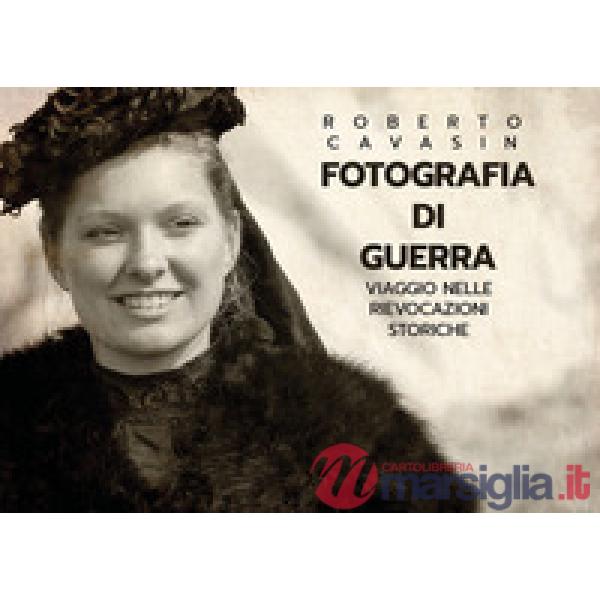 Fotografia di guerra. Viaggio nelle rievocazioni storiche