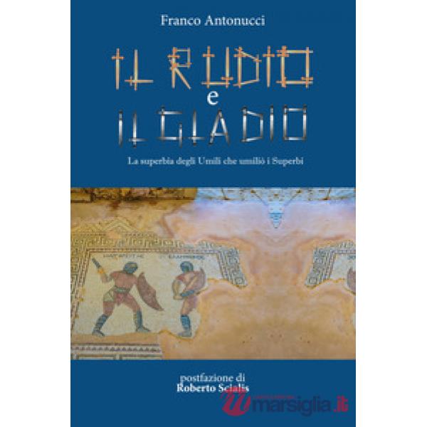 Rudio e il gladio. La superbia degli umili che umiliò i superbi (Il)