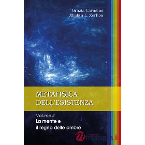 Metafisica dell'esistenza. Vol. 3: La mente e il regno delle ombre
