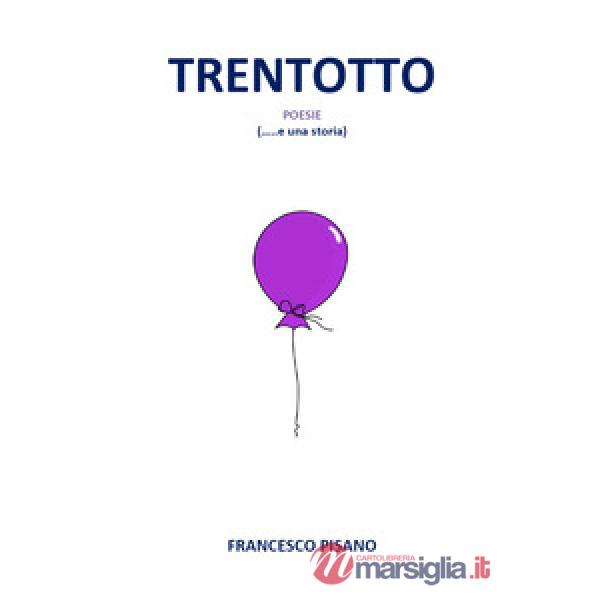 Trentotto. Poesie (... e una storia)