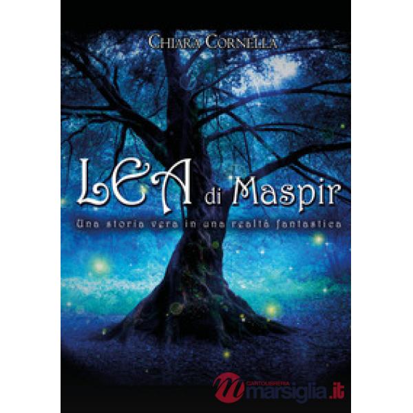 Lea di Maspir. Una storia vera in una realtà fantastica
