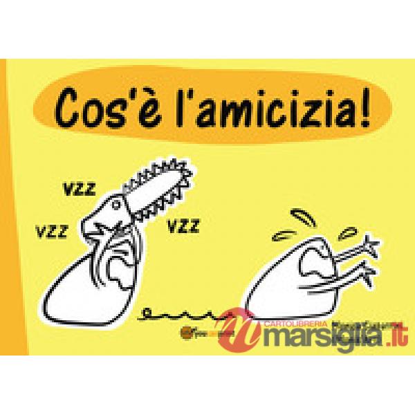 Cos'è l'amicizia. Ediz. illustrata