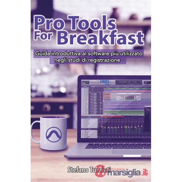 Pro tools for breakfast. Guida introduttiva al software più utilizzato negli studi di registrazione