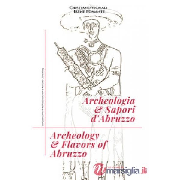 Archeologia & sapori d'Abruzzo. Ediz. italiana e inglese