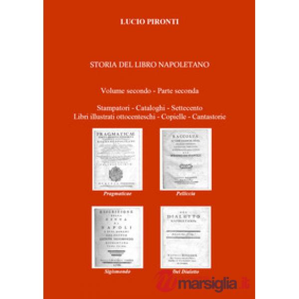Storia del libro napoletano. Vol. 2/2: Stampatori, cataloghi, Settecento, libri 