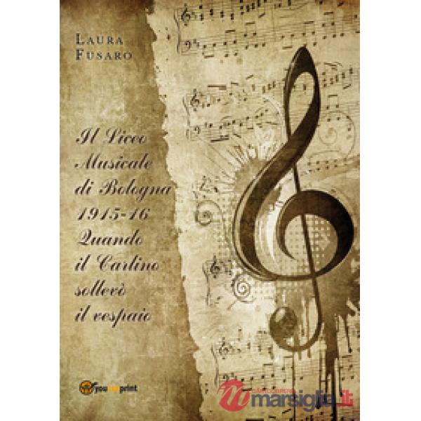 Liceo musicale di Bologna 1915-16. Quando il Carlino sollevò il vespaio (Il)