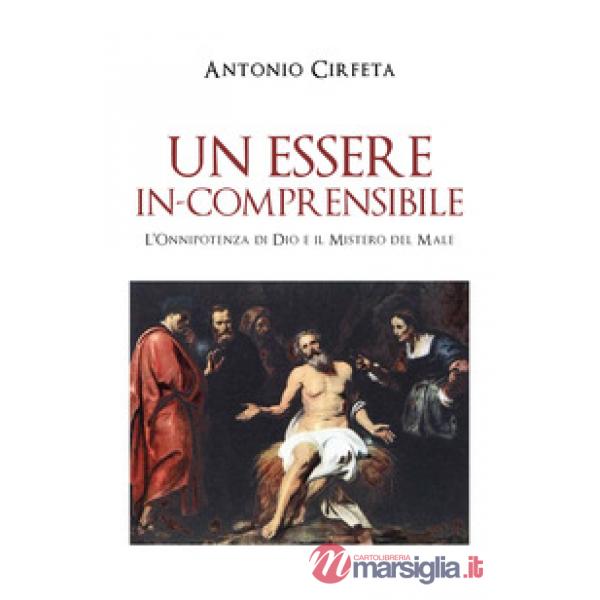 Essere in-comprensibile. L'onnipotenza di Dio e il mistero del male (Un)