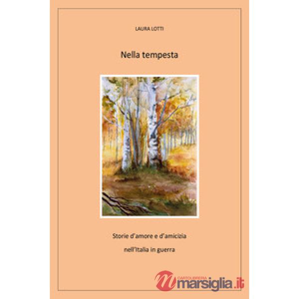 Nella tempesta. Storie d'amore e d'amicizia nell'Italia in guerra