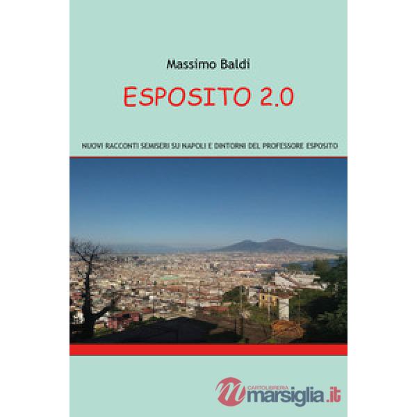 Esposito 2.0. Nuovi racconti semiseri su Napoli e dintorni del professore Esposito